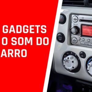 TOP 5 GADGETS PARA O SOM DO SEU CARRO