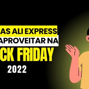 OFERTAS DA BLACK FRIDAY - ALIEXPRESS 2022